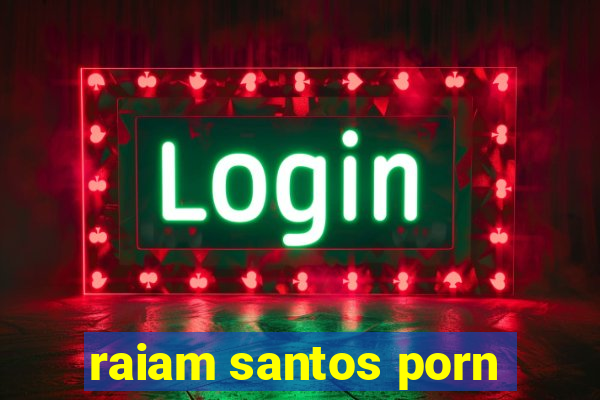 raiam santos porn